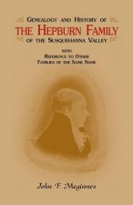Genealogy and History of the Hepburn Family of the Susquehanna Valley, with Reference to Other Families of the Same Name