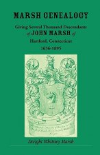 Marsh Genealogy. Giving Several Thousand Descendants of John Marsh of Hartford, Conn., 1636-1895. Also Including Some Account of the English Marshes,