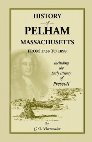 History of Pelham, Massachusetts, from 1738 to 1898, Including the Early History of Prescott