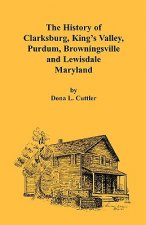 History of Clarksburg, King's Valley, Purdum, Browningsville and Lewisdale [Maryland]