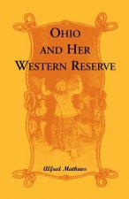 Ohio and Her Western Reserve, with a Story of Three States Leading to the Latter, from Connecticut, by Way of Wyoming, Its Indian Wars and Massacre