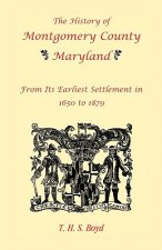 History Of Montgomery County, Maryland, From Its Earliest Settlement In 1650 to 1879