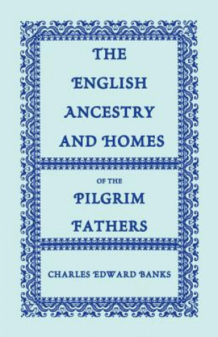 English Ancestry and Homes of the Pilgrim Fathers