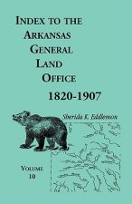 Index to the Arkansas General Land Office, 1820-1907, Volume Ten