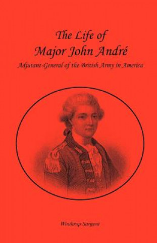 Life of Major John Andr , Adjutant-General of the British Army in America