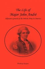 Life of Major John Andr , Adjutant-General of the British Army in America