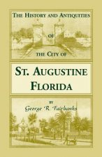 History and Antiquities of the City of St. Augustine, Florida, Founded A.D. 1565. Comprising Some of the Most Interesting Portions of the Early Hi