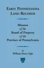 Early Pennsylvania Land Records Minutes of the Board of Property of the Province of Pennsylvania