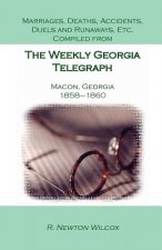 Marriages, Deaths, Accidents, Duels and Runaways, Etc., Compiled from the Weekly Georgia Telegraph, Macon, Georgia, 1858-1860