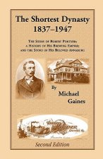 Shortest Dynasty, 1837-1947. The Story of Robert Portner; a history of his brewing empire; and the story of his beloved Annaburg. 2nd Edition