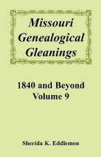 Missouri Genealogical Gleanings, 1840 and Beyond, Vol. 9