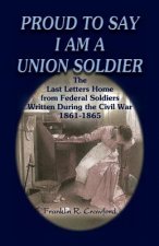 Proud to Say I Am a Union Soldier