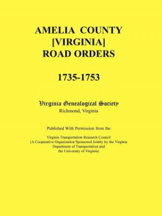 Amelia County [Virginia] Road Orders, 1735-1753. Published With Permission from the Virginia Transportation Research Council (A Cooperative Organizati