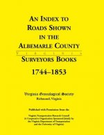 Index to Roads Shown in the Albemarle County Surveyors Books, 1744-1853