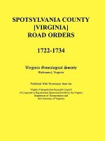 Spotsylvania County [Virginia] Road Orders, 1722-1734. Published With Permission from the Virginia Transportation Research Council (A Cooperative Orga