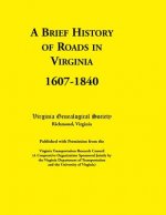 Brief History of Roads in Virginia, 1607-1840. Published with Permission from the Virginia Transportation Research Council (a Cooperative Organiza