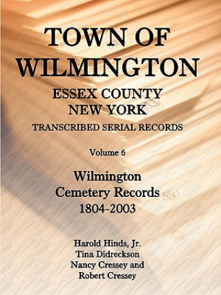 Town of Wilmington, Essex County, New York, Transcribed Serial Records, Volume 6, Wilmington Cemetery Records, 1804-2003