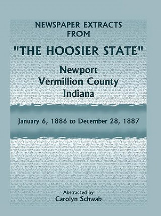 Newspaper Extracts from The Hoosier State Newspapers, Newport, Vermillion County, Indiana, January, 1886 to December 28, 1887