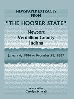 Newspaper Extracts from The Hoosier State Newspapers, Newport, Vermillion County, Indiana, January, 1886 to December 28, 1887