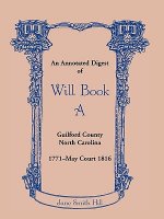 Annotated Digest of Will Book a Guilford County, North Carolina, 1771-May Court 1816