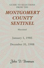 Guide to Selections from the Montgomery County Sentinel, Maryland, January 1, 1905 - December 31, 1908