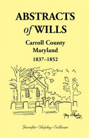 Abstracts of Wills Carroll County, Maryland, 1837-1852