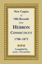 New Copies of Old Records from Hebron, Connecticut, 1708-1875