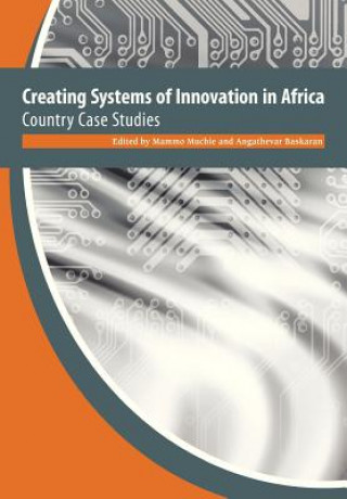 Creating Systems of Innovation in Africa. Country Case Studies