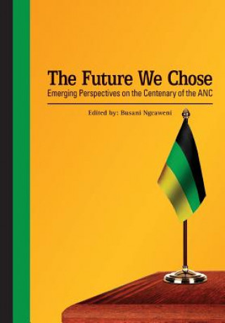 Future We Chose. Emerging Perspectives on the Centenary of the ANC