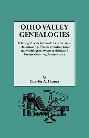 Ohio Valley Genealogies, Realting Chiefly to Families in Harrison, Belmont and Jefferson Counties, Ohio, and Washington, Westmoreland and Fayette Coun