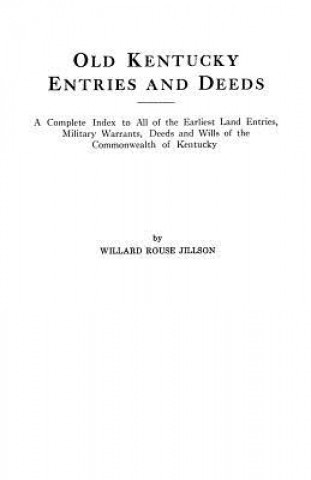 Old Kentucky Entries and Deeds : A Complete Index of All of the Earliest