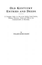 Old Kentucky Entries and Deeds : A Complete Index of All of the Earliest