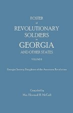 Roster of Revolutionary Soldiers in Georgia and Other States. Volume II. Georgia Society Daughters of the American Revolution