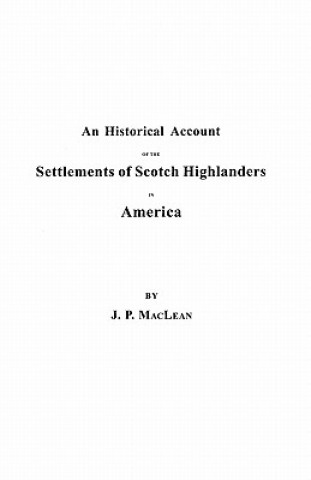 Historical Account of the Settlements of Scotch Highlanders in America