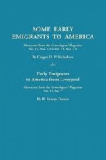 Some Early Emigrants to America, Abstracted from the Genealogists' Magazine, Vol. 12, Nos. 1-16, Vol. 13, Nos. 1-8; Also Early Emigrants to America Fr
