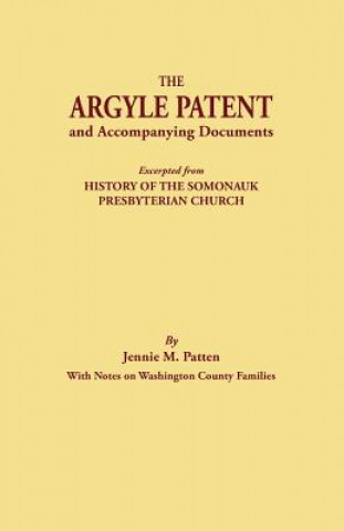 Argyle Patent and Accompanying Documents. Excerpted from History of the Somonauk Presbyterian Church, with Notes on Washington County Families