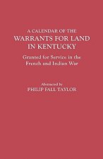 Calendar of the Warrants for Land in Kentucky, Granted for Service in the French and Indian War