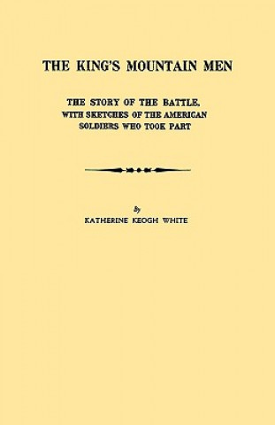 King's Mountain Men. The Story of the Battle, with Sketches of the American Soldiers Who Took Part
