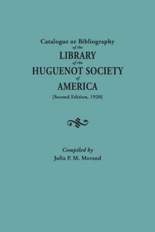 Catalogue or Bibliography of the Library of the Huguenot Society of America (Second Edition, 1920)