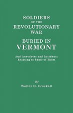 Soldiers of the Revolutionary War Buried in Vermont, and Anecdotes and Incidents Relating to Some of Them