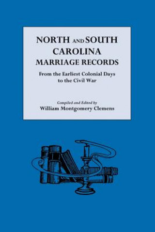 North and South Carolina Marriage Records from the Earliest Colonial Days to the Civil War