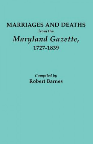 Marriages and Deaths from the Maryland Gazette 1727-1839