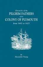 Chronicles of the Pilgrim Fathers of the Colony of Plymouth, from 1602 to 1625