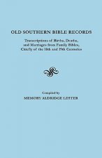 Old Southern Bible Records. Transcriptions of Births, Deaths, and Marriages from Family Bibles, Chiefly of the 18th and 19th Centuries