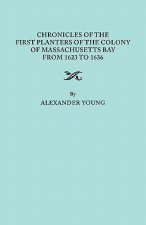 Chronicles of the First Planters of the Colony of Massachusetts Bay from 1623 to 1636