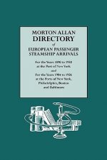 Morton Allan Directory of European Passenger Steamship Arrivals for the Years 1890 to 1930 at the Port of New York and for the Years 1904 to 1926 at t