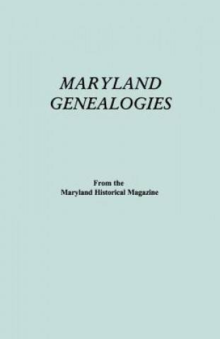 Maryland Genealogies. A Consolidation of Articles from the Maryland Historical Magazine. In Two Volumes. Volume II (families Goldsborough - Young)