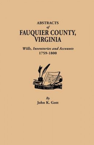 Abstracts of Fauquier County, Virginia. Wills, Inventories and Accounts, 1759-1800