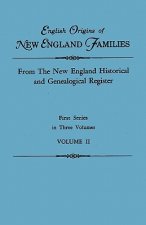 English Origins of New England Families. From The New England Historical and Genealogical Register. First Series, in Three Volumes. Volume II