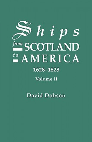 Ships from Scotland to America, 1628-1828. Volume II
